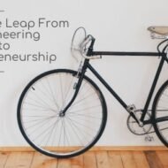 Taking the Leap from Engineering to Entrepreneurship