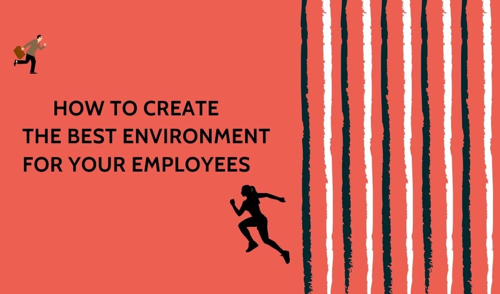 How to Create the Best Environment for Your Employees