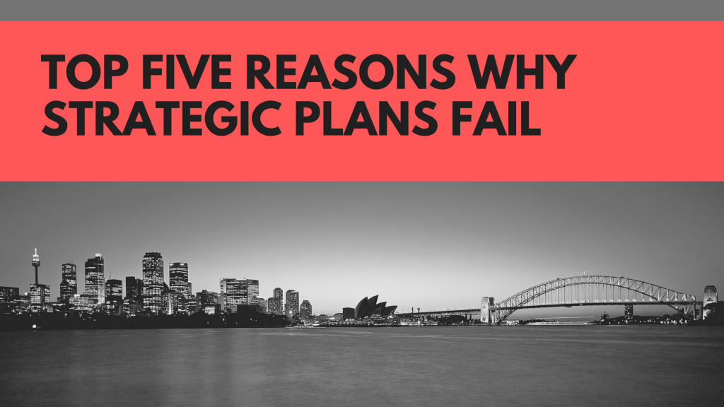 Top Five Reasons Why Strategic Plans Fail