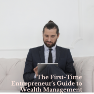 The First-Time Entrepreneur’s Guide to Wealth Management