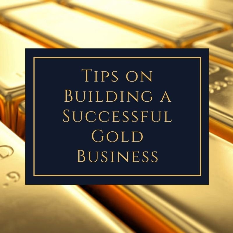 Tips on Building a Successful Gold Business