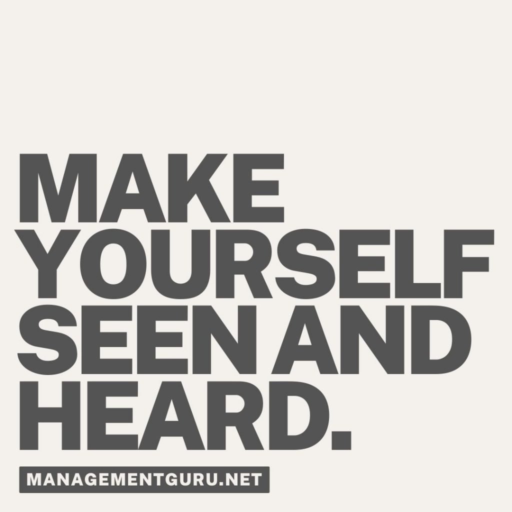 Make yourself seen and heard.
