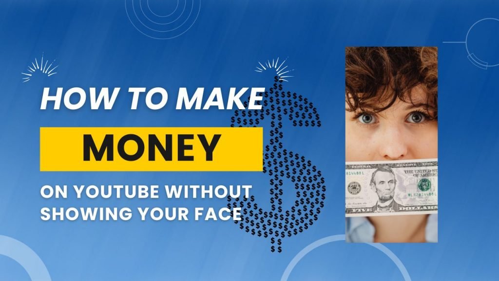 How to make money on youtube without showing your face?